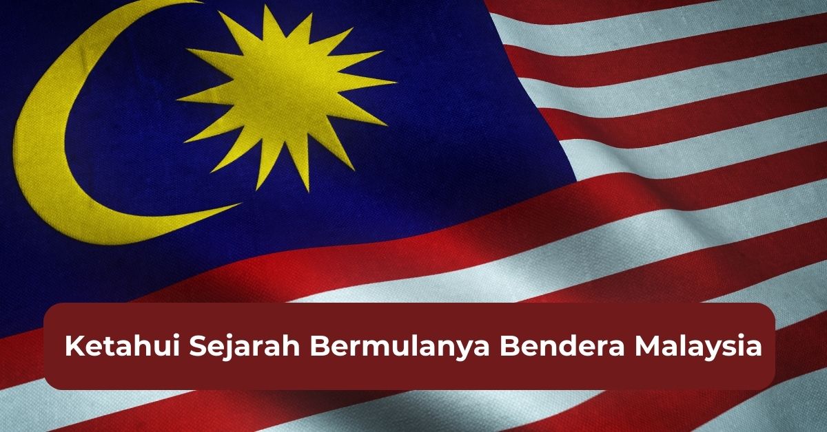 Ketahui Sejarah Bermulanya Bendera Malaysia - Movers And Lorry Services ...