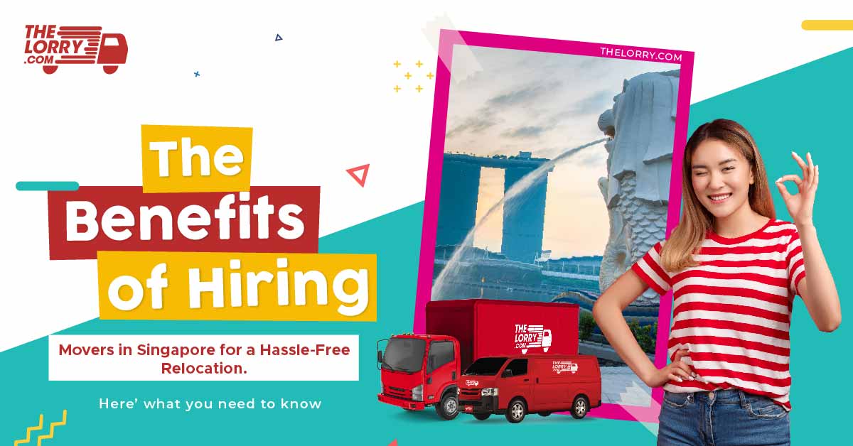 The Benefits of Hiring Movers in Singapore for a Hassle-Free Relocation