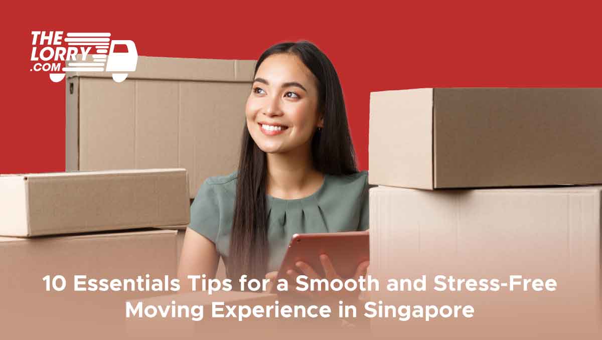 10 Essential Tips for a Smooth and Stress-Free Moving Experience in Singapore